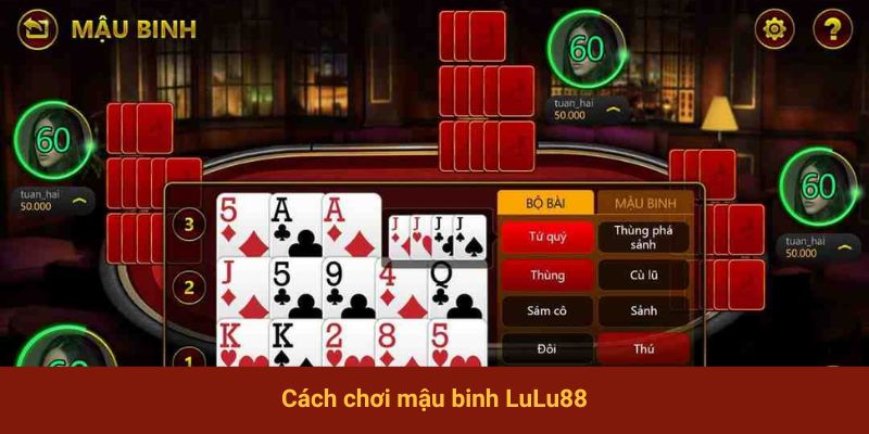 Cách chơi mậu binh LuLu88