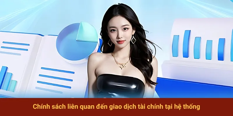 Chính sách liên quan đến giao dịch tài chính tại hệ thống