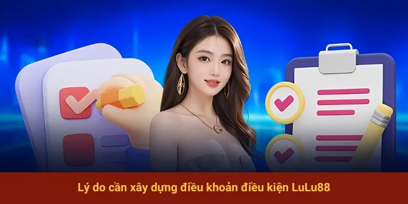 Lý do cần xây dựng điều khoản điều kiện LuLu88
