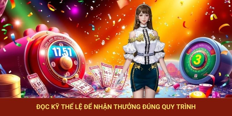 Đọc kỹ thể lệ để nhận thưởng đúng quy trình