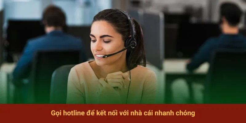 Gọi hotline để kết nối với nhà cái nhanh chóng