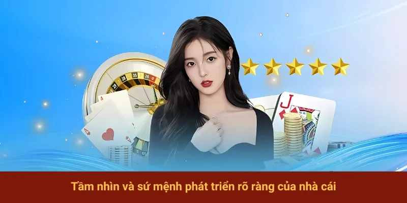 Tầm nhìn và sứ mệnh phát triển rõ ràng của nhà cái