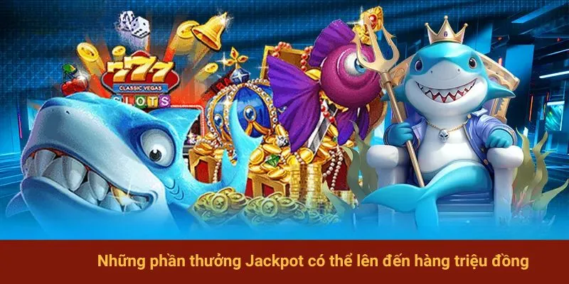 Những phần thưởng Jackpot có thể lên đến hàng triệu đồng