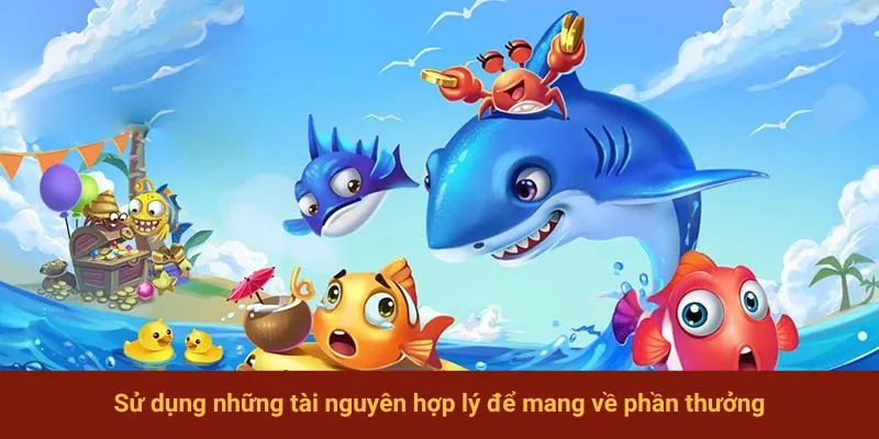 Sử dụng những tài nguyên hợp lý để mang về phần thưởng