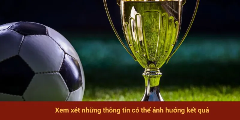 Xem xét những thông tin có thể ảnh hướng kết quả